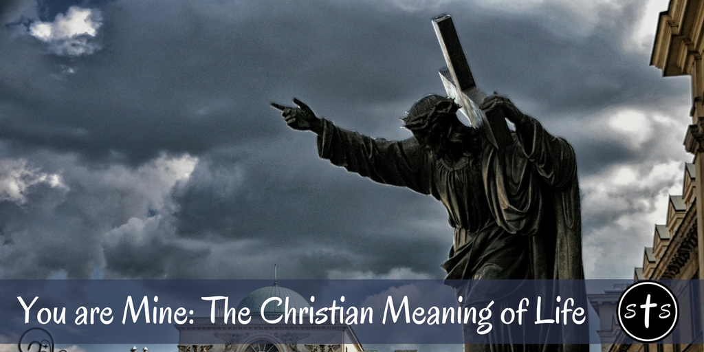 you-are-mine-the-christian-meaning-of-life-stumbling-toward-sainthood